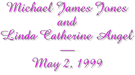 Michael James Jones and Linda Catherine Angel - May 2, 1999